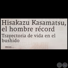 HISAKAZU KASAMATSU, EL HOMBRE RCORD TRAYECTORIA DE VIDA EN EL BUSHIDO - Por DELFINA ACOSTA - Domingo, 25 de Marzo de 2018